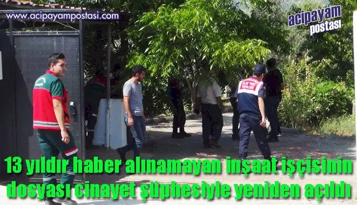 13 yıldır haber alınamayan inşaat
                    işçisinin dosyası cinayet şüphesiyle yeniden açıldı