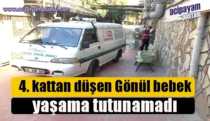 4.
                    kattan düşen Gönül bebek yaşama
                    tutunamadı