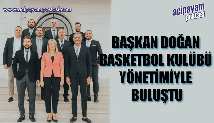 BAŞKAN DOĞAN BASKETBOL KULÜBÜ
                    YÖNETİMİYLE BULUŞTU