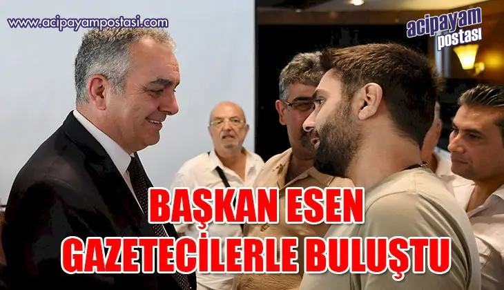 BAŞKAN ESEN
                    GAZETECİLERLE BULUŞTU