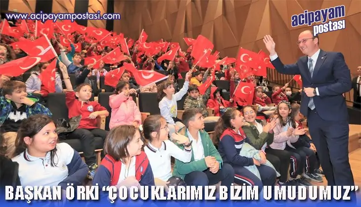 BAŞKAN
                    ÖRKİ “ÇOCUKLARIMIZ BİZİM
                    UMUDUMUZ”