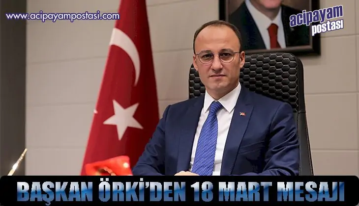 BAŞKAN ÖRKİ’DEN 18
                    MART MESAJI