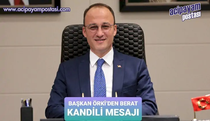 BAŞKAN
                    ÖRKİ’DEN BERAT KANDİLİ MESAJI