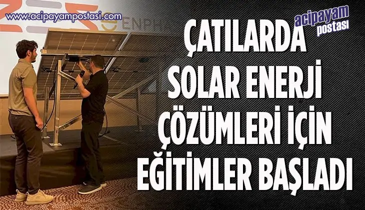 ÇATILARDA SOLAR ENERJİ ÇÖZÜMLERİ İÇİN
                    EĞİTİMLER BAŞLADI