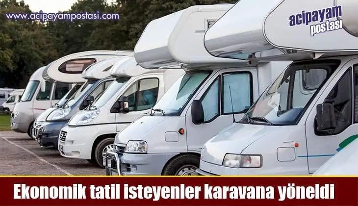 Ekonomik tatil isteyenler karavana
                    yöneldi.
