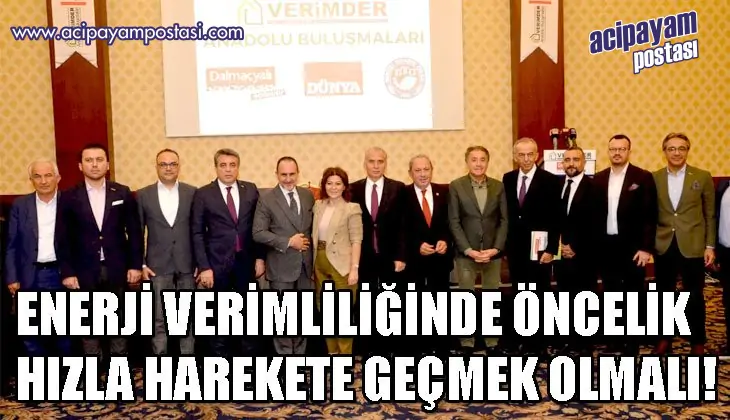 ENERJİ VERİMLİLİĞİNDE ÖNCELİK HIZLA
                    HAREKETE GEÇMEK OLMALI!