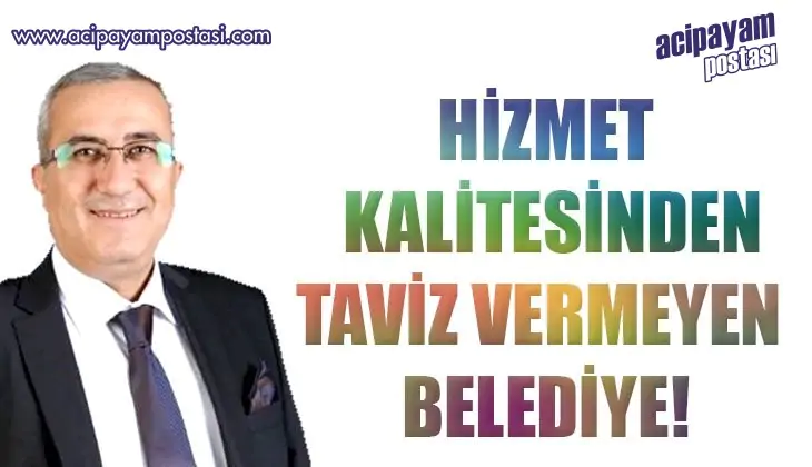 HİZMET
                    KALİTESİNDEN TAVİZ VERMEYEN
                    BELEDİYE!