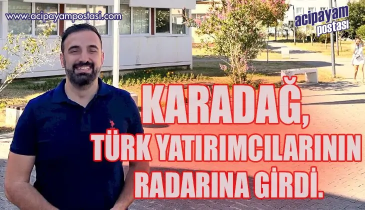 KARADAĞ, TÜRK YATIRIMCILARININ RADARINA
                    GİRDİ