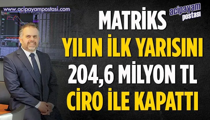 MATRİKS YILIN İLK YARISINI 204,MİLYON TL
                    CİRO İLE KAPATTI