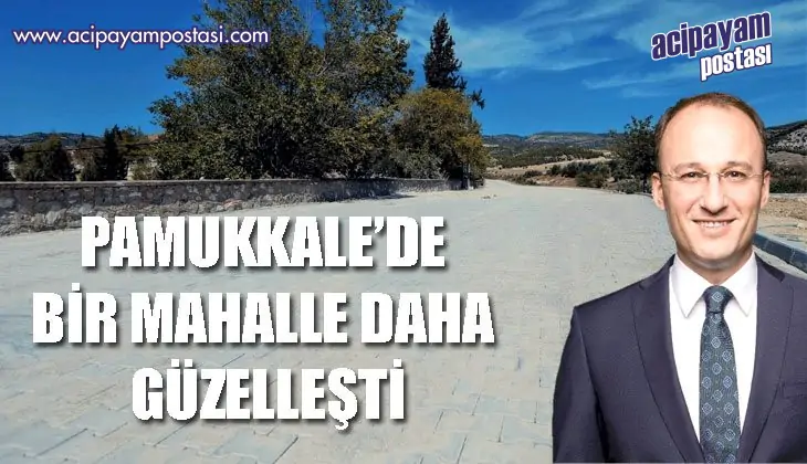 PAMUKKALE’DE BİR MAHALLE DAHA
                    GÜZELLEŞTİ