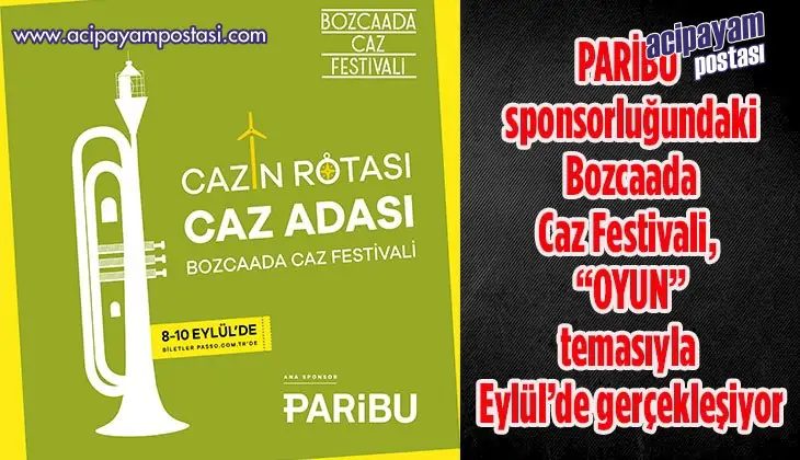 PARIBU SPONSORLUĞUNDAKI BOZCAADA CAZ
                    FESTIVALI, BU YIL “OYUN” TEMASIYLA EYLÜLDE
                    GERÇEKLEŞIYOR