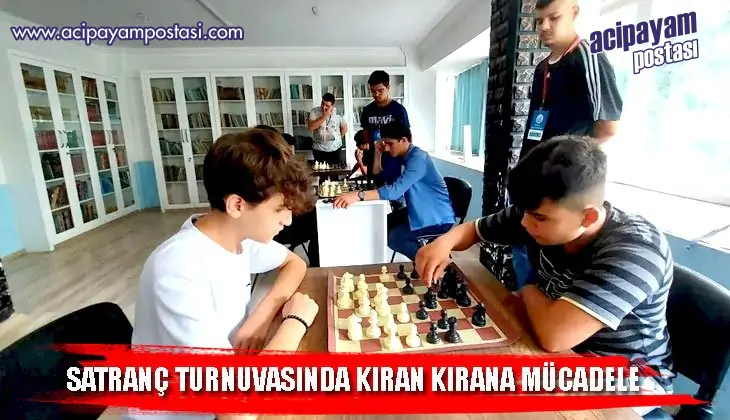 SATRANÇ
                    TURNUVASINDA KIRAN KIRANA
                    MÜCADELE