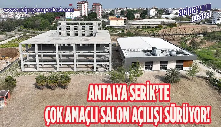 SERİK’TE ÇOK AMAÇLI SALON AÇILIŞ İÇİN
                    GÜN SAYIYOR
