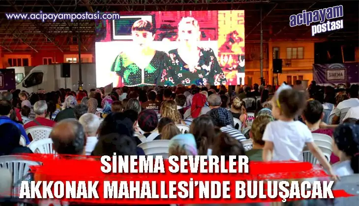 SİNEMA SEVERLER AKKONAK MAHALLESİ’NDE
                    BULUŞACAK