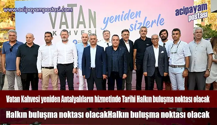 Tarihi Vatan Kahvesi yeniden
                    Antalyalıların hizmetinde