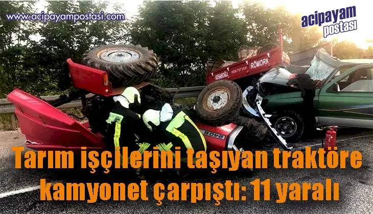 Tarım işçilerini taşıyan traktöre
                    kamyonet çarpıştı: 11 yaralı