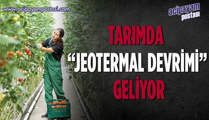 TARIMDA
                    “JEOTERMAL DEVRİMİ” GELİYOR