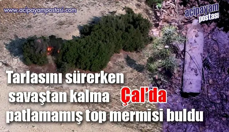 Tarlasını sürerken savaştan kalma
                    patlamammış top mermisi buldu