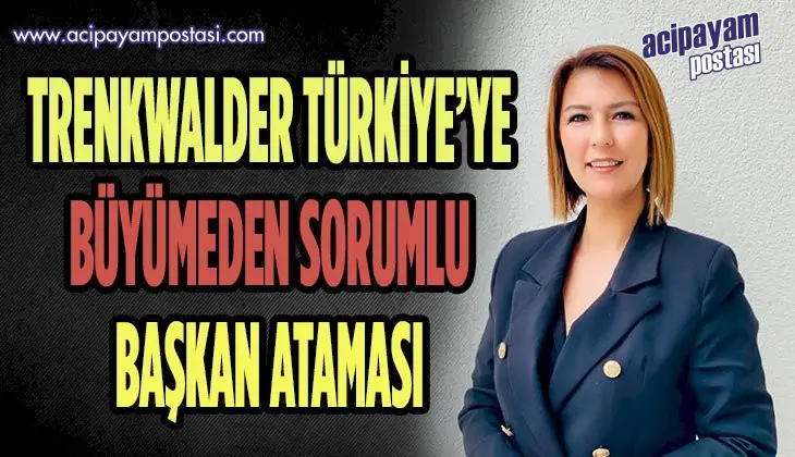 TRENKWALDER TÜRKİYE’YE BÜYÜMEDEN SORUMLU
                    BAŞKAN ATAMASI