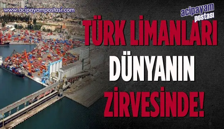 TÜRK LİMANLARI
                    DÜNYANIN ZİRVESİNDE!