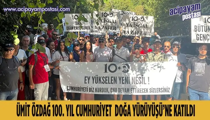 ÜMİT ÖZDAĞ 100. YIL CUMHURİYET DOĞA
                    YÜRÜYÜŞÜ’NE KATILDI