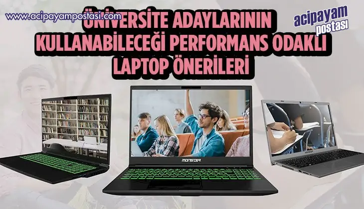 ÜNİVERSİTEYE YENİ BAŞLAYANLARIN
                    KULLANABİLECEĞİ PERFORMANS ODAKLI LAPTOP ÖNERİLERİ