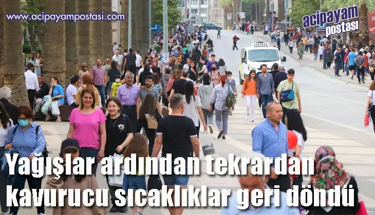 Yağışlar ardından tekrardan kavurucu
                    sıcaklıklar geri döndü